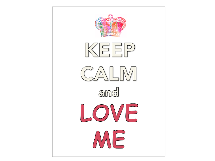 KEEP CALM and Love me