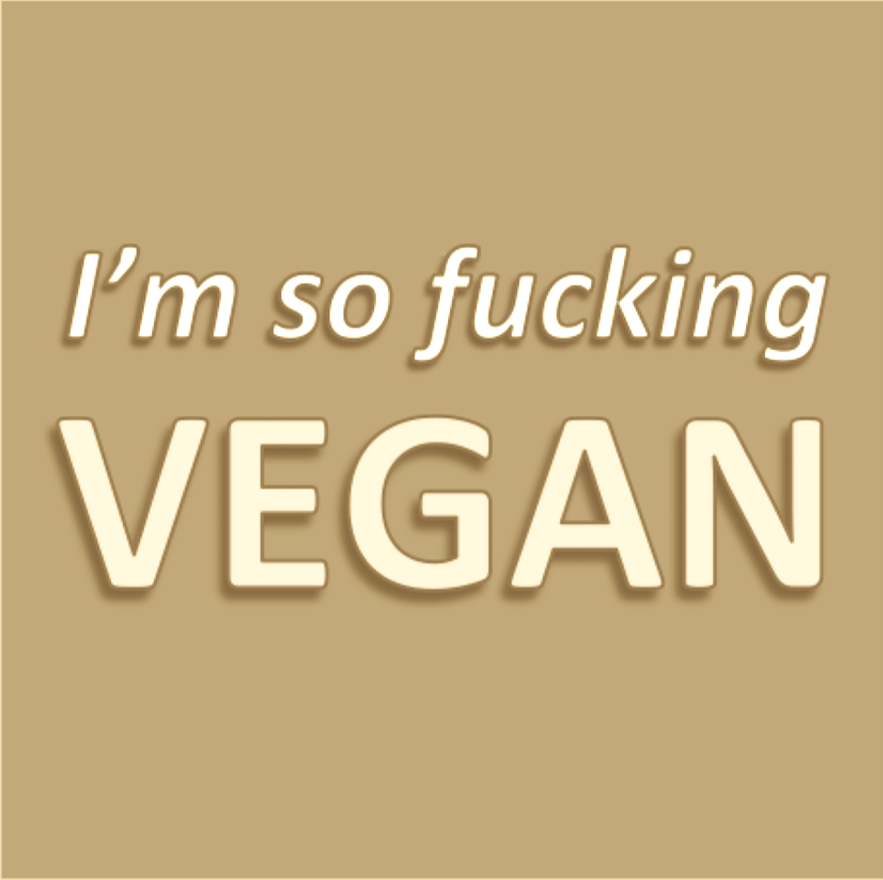 vegan / i'm so Fucking Vegan