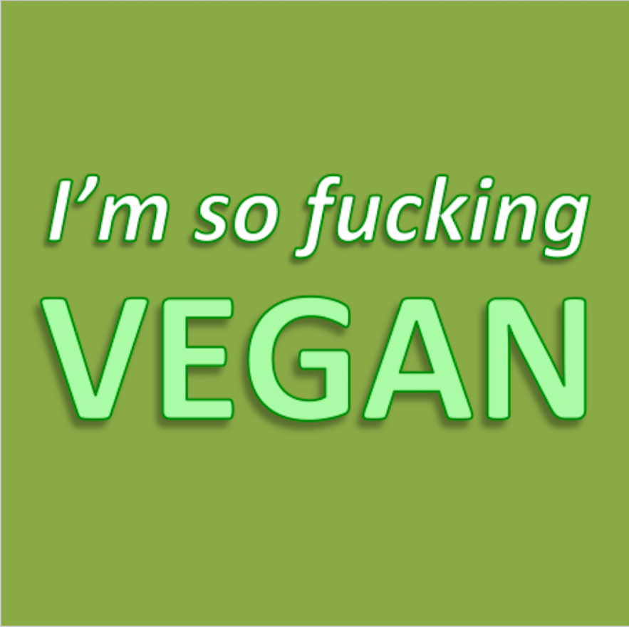 vegan / i'm so Fucking Vegan
