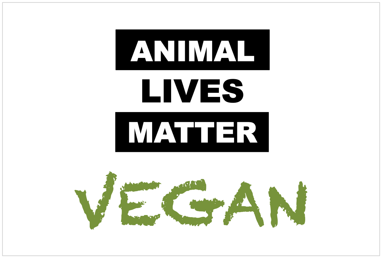 vegan / Animal lives matter