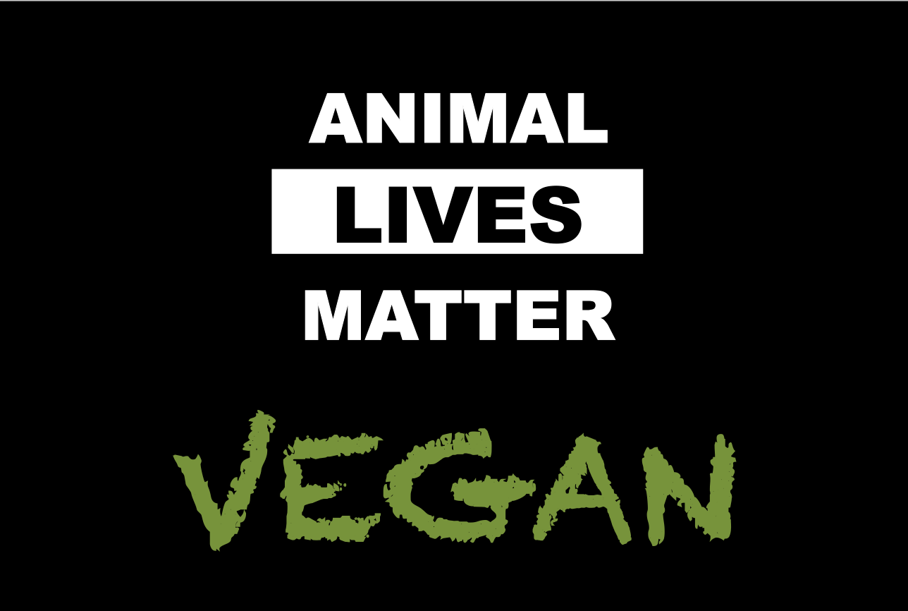vegan / Animal lives matter
