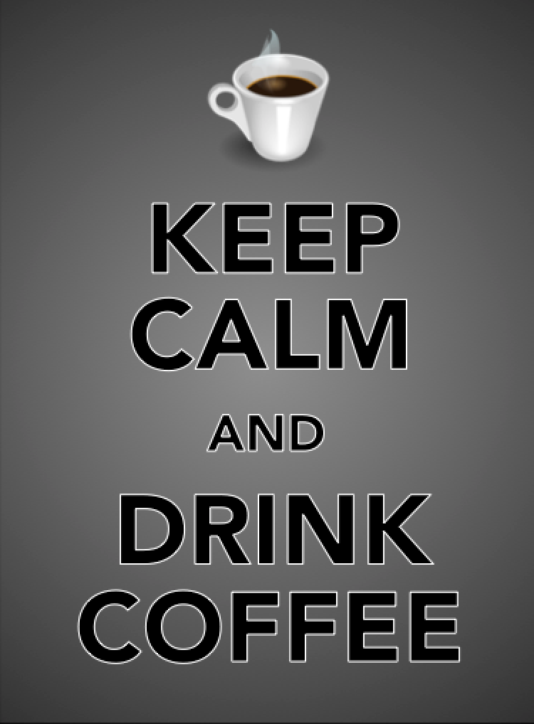 Bleib ruhig und trink Kaffee